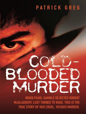 cover image of Cold Blooded Murder--When Pearl Gamble Rejected Robert McGladdery, Lust Turned to Rage. This is the True Story of Her Cruel, Vicious Murder